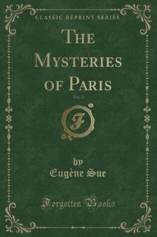 Cover of The Mysteries of Paris, Vol. 3 (Classic Reprint)