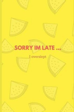 Cover of Sorry I'm Late ... I Overslept