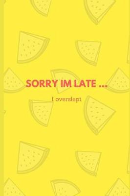Book cover for Sorry I'm Late ... I Overslept