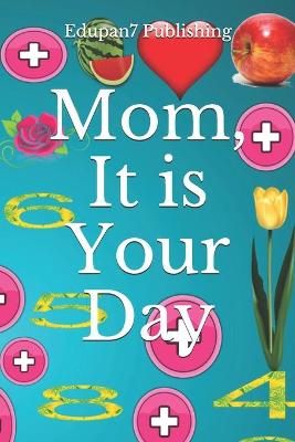 Book cover for Mom, It is Your Day