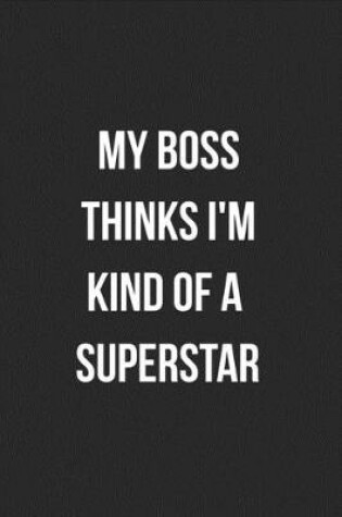 Cover of My Boss Thinks I'm Kind Of A Superstar