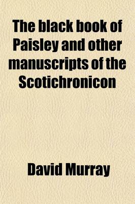 Book cover for The Black Book of Paisley, and Other Manuscripts of the Scotichronicon; With a Note Upon John de Burdeus or John de Burgundia, Otherwise Sir John Mandeville, and the Pestilence