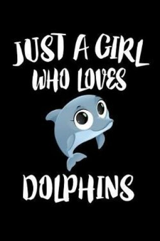 Cover of Just A Girl Who Loves Dolphins