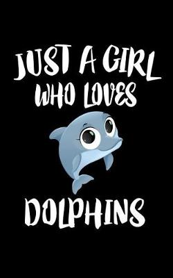 Book cover for Just A Girl Who Loves Dolphins