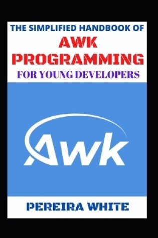 Cover of The Simplified Handbook Of Awk Programming For Young Developers