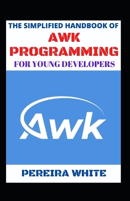 Book cover for The Simplified Handbook Of Awk Programming For Young Developers