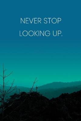 Book cover for Inspirational Quote Notebook - 'Never Stop Looking Up.' - Inspirational Journal to Write in - Inspirational Quote Diary