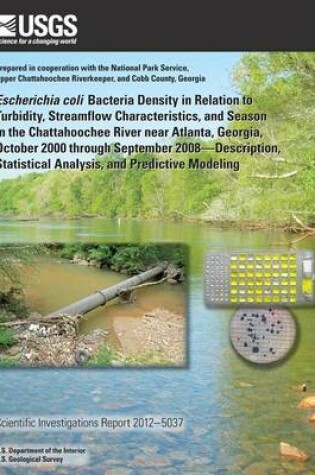 Cover of Escherichia coli Bacteria Density in Relation to Turbidity, Streamflow Characteristics, and Season in the Chattahoochee River near Atlanta, Georgia, October 2000 through September 2008?Description, Statistical Analysis, and Predictive Modeling