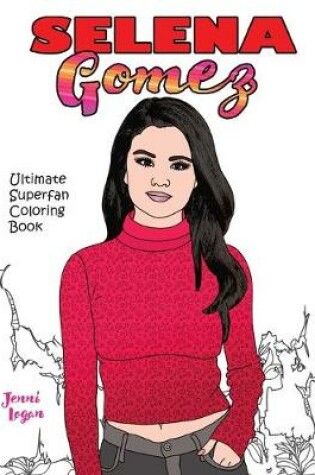 Cover of Selena Gomez Ultimate Superfan Coloring Book