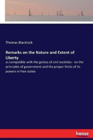 Cover of Remarks on the Nature and Extent of Liberty