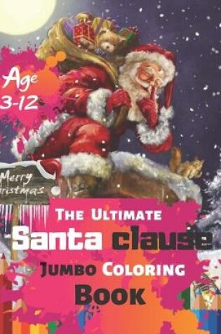 Cover of Merry Christmas The Ultimate Santa clause Jumbo Coloring Book Age 3-12