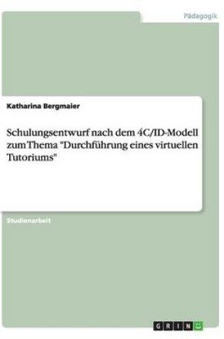 Cover of Schulungsentwurf nach dem 4C/ID-Modell zum Thema Durchführung eines virtuellen Tutoriums