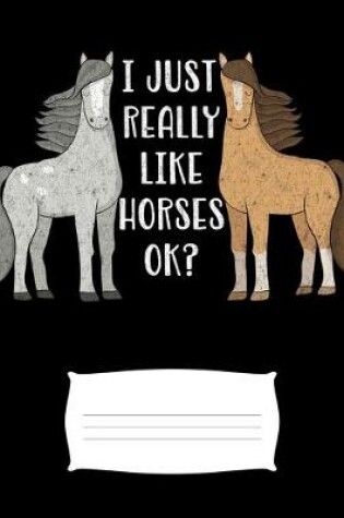 Cover of I Just Really Like Horses OK?