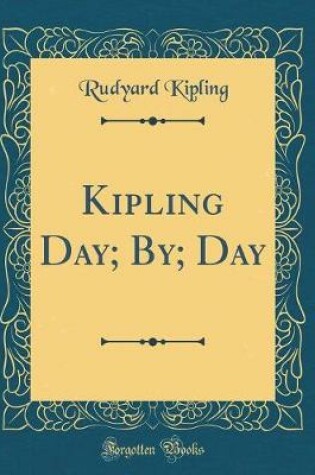 Cover of Kipling Day; By; Day (Classic Reprint)
