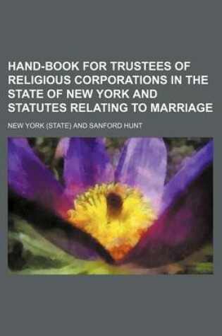 Cover of Hand-Book for Trustees of Religious Corporations in the State of New York and Statutes Relating to Marriage