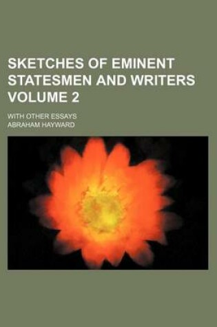 Cover of Sketches of Eminent Statesmen and Writers Volume 2; With Other Essays