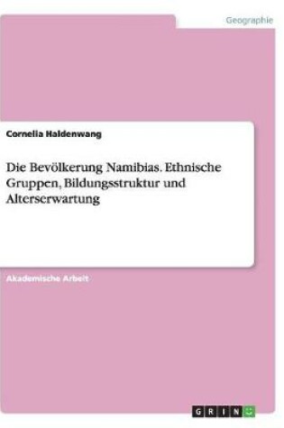 Cover of Die Bevoelkerung Namibias. Ethnische Gruppen, Bildungsstruktur und Alterserwartung