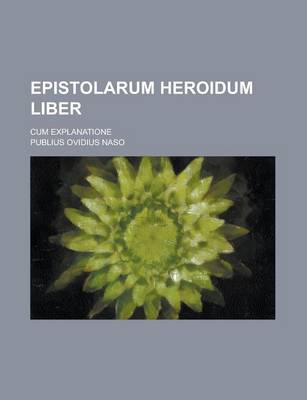 Book cover for Epistolarum Heroidum Liber; Cum Explanatione