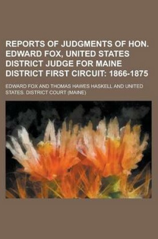 Cover of Reports of Judgments of Hon. Edward Fox, United States District Judge for Maine District First Circuit