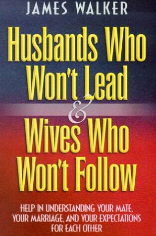 Cover of Husbands Who Won't Lead and Wives Who Won't Follow