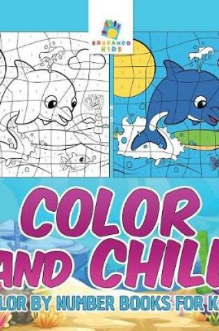 Cover of Color and Chill Color by Number Books for Kids