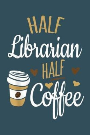 Cover of Half librarian half of coffee