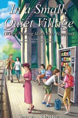 Cover of In a Small, Quiet Village (Where Nothing Much Ever Happens)