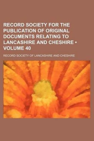 Cover of Record Society for the Publication of Original Documents Relating to Lancashire and Cheshire (Volume 40)