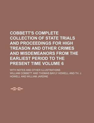 Book cover for Cobbett's Complete Collection of State Trials and Proceedings for High Treason and Other Crimes and Misdemeanors from the Earliest Period to the Present Time Volume 6; With Notes and Other Illustrations