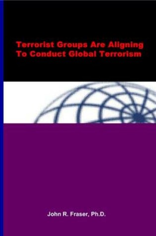Cover of Terrorist Groups Are Aligning to Conduct Global Terrorism