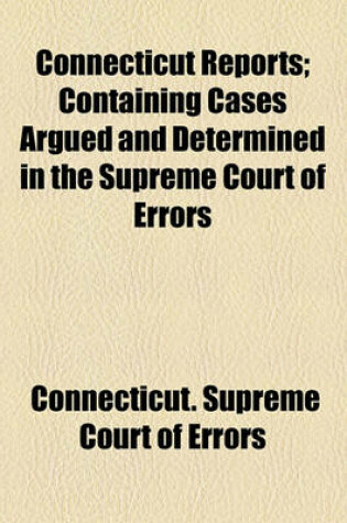 Cover of Connecticut Reports (Volume 25); Containing Cases Argued and Determined in the Supreme Court of Errors