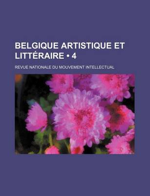 Book cover for Belgique Artistique Et Litteraire (4); Revue Nationale Du Mouvement Intellectual