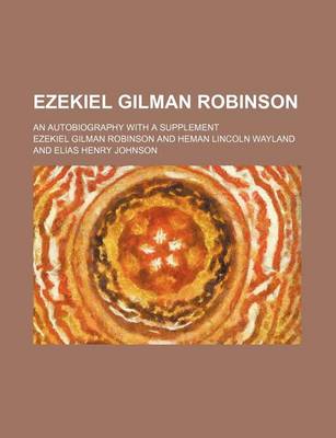 Book cover for Ezekiel Gilman Robinson; An Autobiography with a Supplement