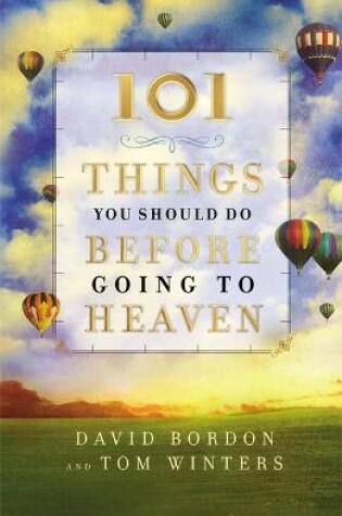 Cover of 101 Things You Should Do Before Going to Heaven