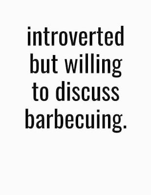 Book cover for Introverted But Willing To Discuss Barbecuing