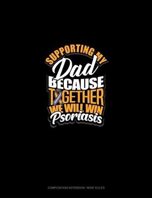 Cover of Supporting My Dad Because Together We Will Win Psoriasis Awareness
