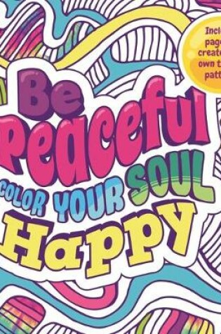 Cover of Be Peaceful: Color Your Soul Happy