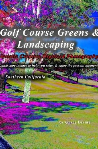 Cover of Golf Course Greens & Landscaping Artistic Creative Digitized Photography