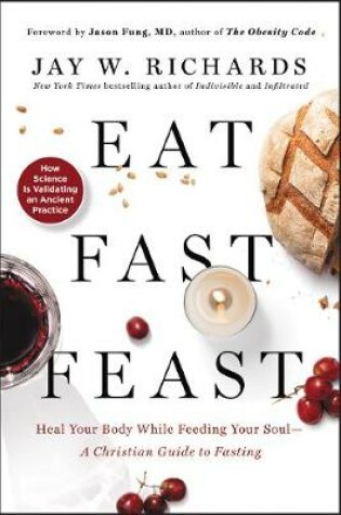 Cover of Eat, Fast, Feast: Heal Your Body While Feeding Your Soul—A Christian Guide to Fasting