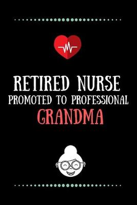 Book cover for Retired Nurse promoted to professional Grandma-Blank Lined Notebook-Funny Quote Journal-6"x9"/120 pages