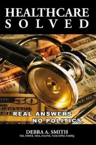 Cover of Healthcare Solved - Real Answers, No Politics