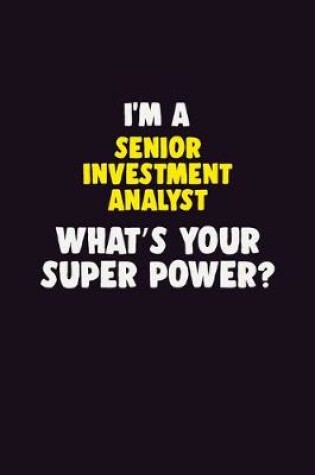 Cover of I'M A Senior Investment Analyst, What's Your Super Power?