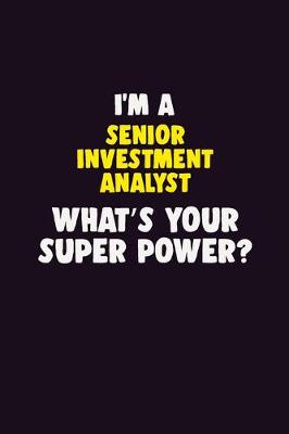 Book cover for I'M A Senior Investment Analyst, What's Your Super Power?