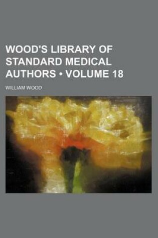 Cover of Wood's Library of Standard Medical Authors (Volume 18)