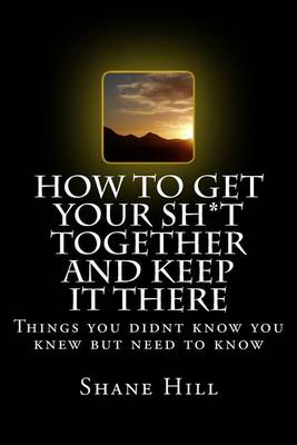 Book cover for How to get Your Sh*t Together and Keep it There