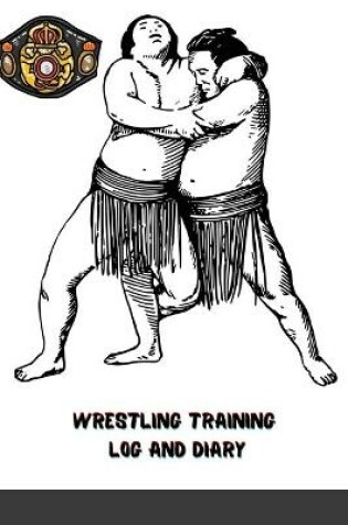 Cover of Wrestling Training Log and Diary