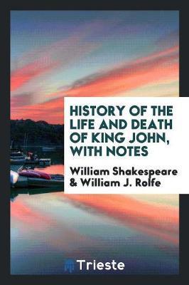 Book cover for History of the Life and Death of King John, with Notes