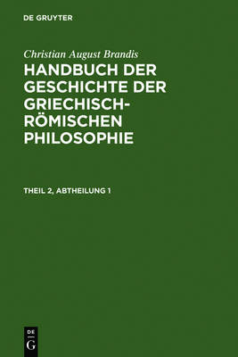 Book cover for Christian August Brandis: Handbuch Der Geschichte Der Griechisch-Roemischen Philosophie. Theil 2, Abtheilung 1