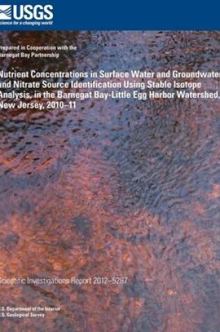Cover of Nutrient Concentrations in Surface Water and Groundwater, and Nitrate Source Iden- tification Using Stable Isotope Analysis, in the Barnegat Bay-Little Egg Harbor Water- shed, New Jersey, 2010?11