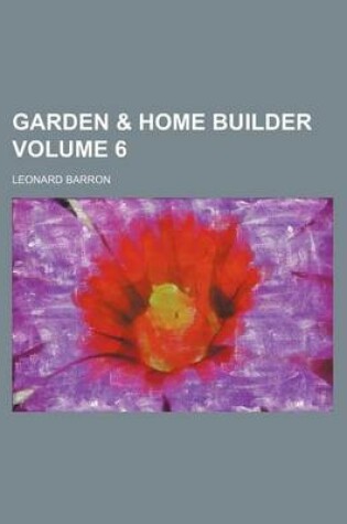 Cover of Garden & Home Builder Volume 6